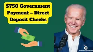 $750 Government Payment – Direct Deposit Checks 2024 What You Need to Know